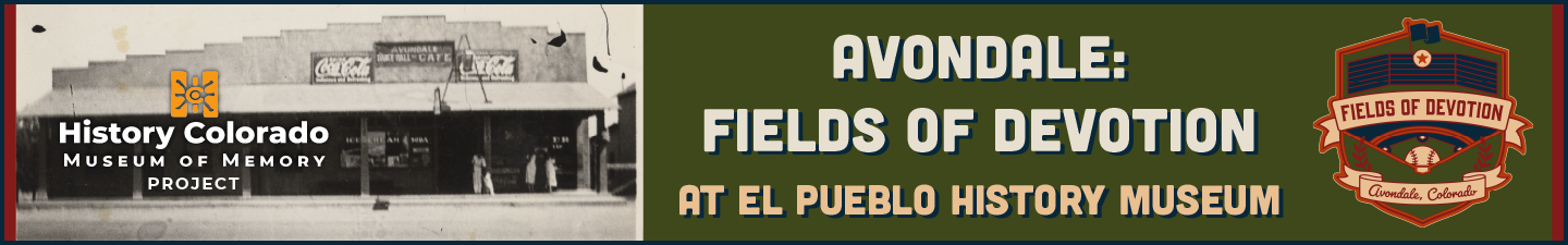 Avondale: Fields of Devotion at El Pueblo History Museum next to a historical photo of a corner store and a baseball stadium shaped seal that says Fields of Devotion on it.